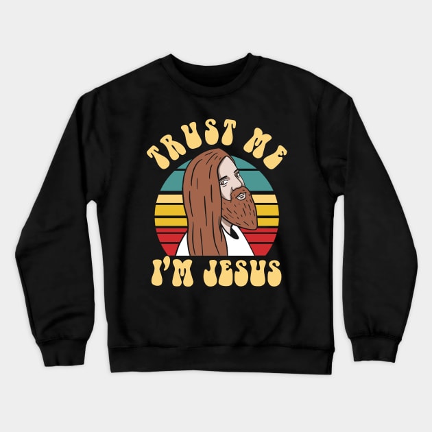 Trust Me Im Jesus Crewneck Sweatshirt by Upsketch